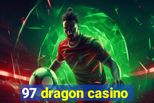 97 dragon casino